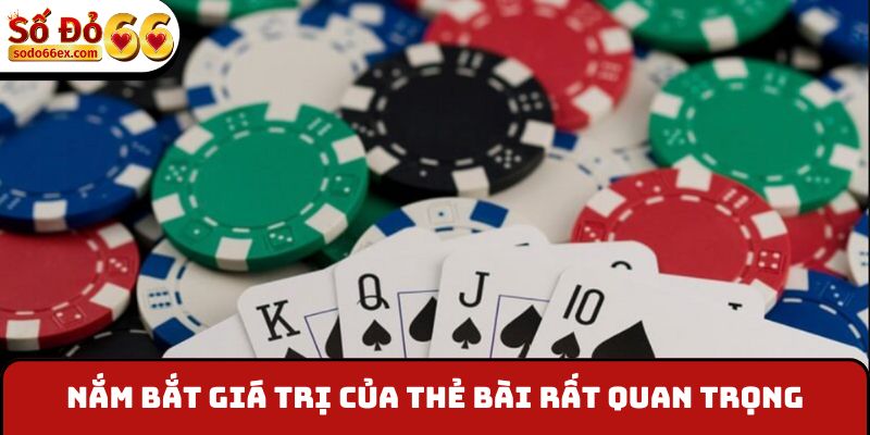 Nắm bắt giá trị của thẻ bài rất quan trọng