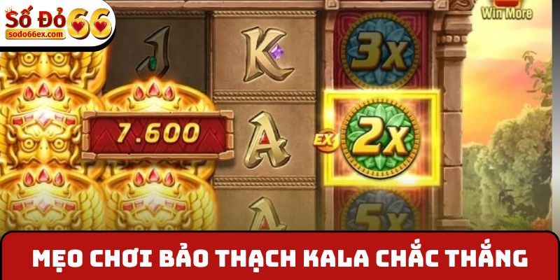 Mẹo chơi Bảo Thạch Kala chắc thắng