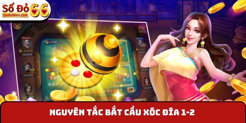 Bắt Cầu Xóc Đĩa - Sodo66 Tiết Lộ Các Thủ Thuật Đỉnh Cao 3 Nguyên tắc bắt cầu xóc đĩa 1-2