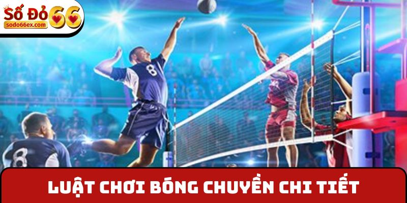 Luật chơi bóng chuyền chi tiết