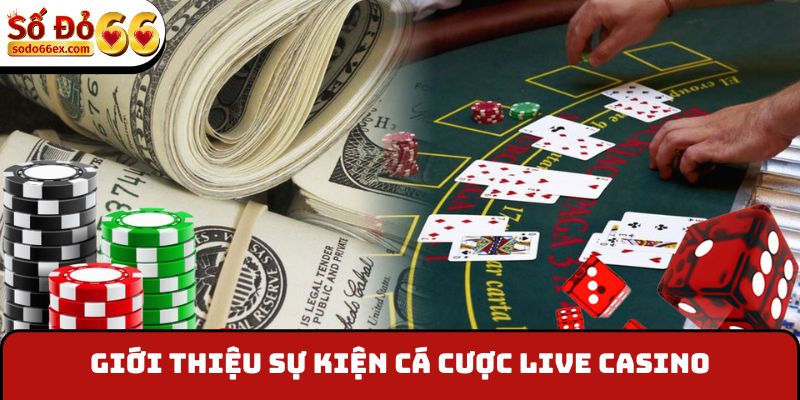 Giới thiệu sự kiện “Cá Cược Live Casino Nhận Thưởng 18,888,888”
