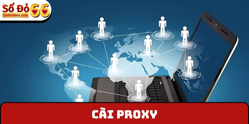 Cài Proxy - Những Thông Tin Cần Thiết, Lưu Ý Thực Hiện 1 Cài Proxy