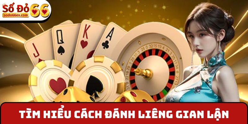Tìm hiểu cách đánh Liêng gian lận
