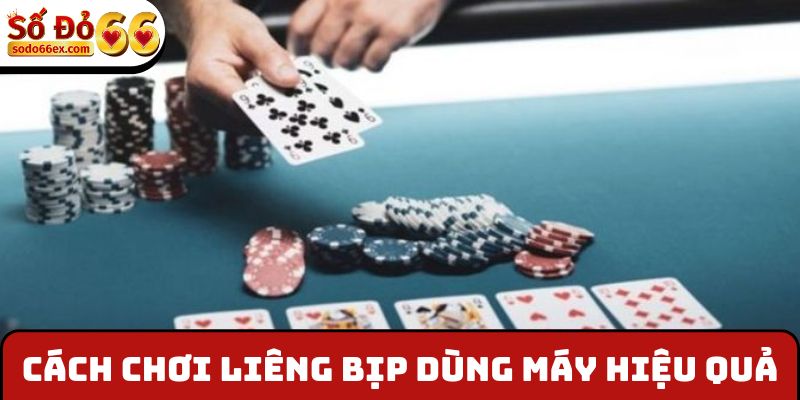 Cách chơi Liêng bịp dùng máy hiệu quả