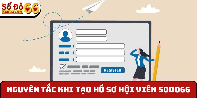 Nguyên tắc khi tạo hồ sơ hội viên SODO66