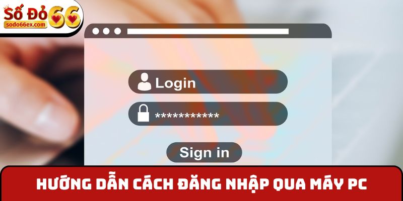 Hướng dẫn cách đăng nhập qua máy PC