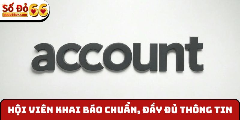 Hội viên khai báo chuẩn, đầy đủ thông tin