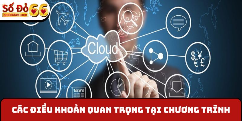Đổi Nhà Cái Đến Với Số Đỏ - Nhận Liền May Mắn Mỗi Ngày 4 Các điều khoản quan trọng tại chương trình