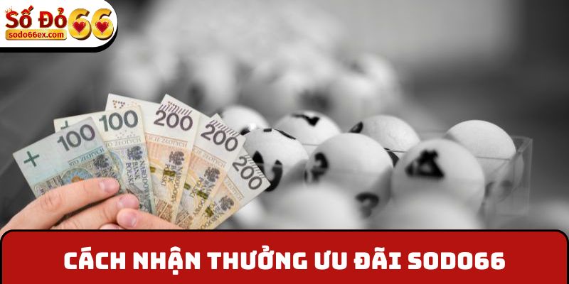 Cách nhận thưởng ưu đãi Sodo66