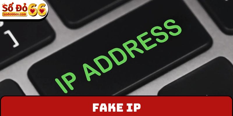 Fake IP - Hạn Chế Chặn Link Giải Trí, Truy Cập Dễ Dàng 2 Fake IP