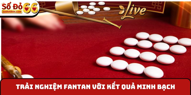 Trải nghiệm Fantan với kết quả minh bạch