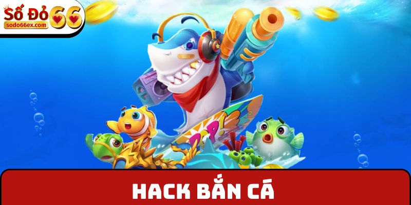 Hack Bắn Cá Sodo66 - Thông Tin Nên Nắm Bắt Khi Giải Trí 4 Hack bắn cá