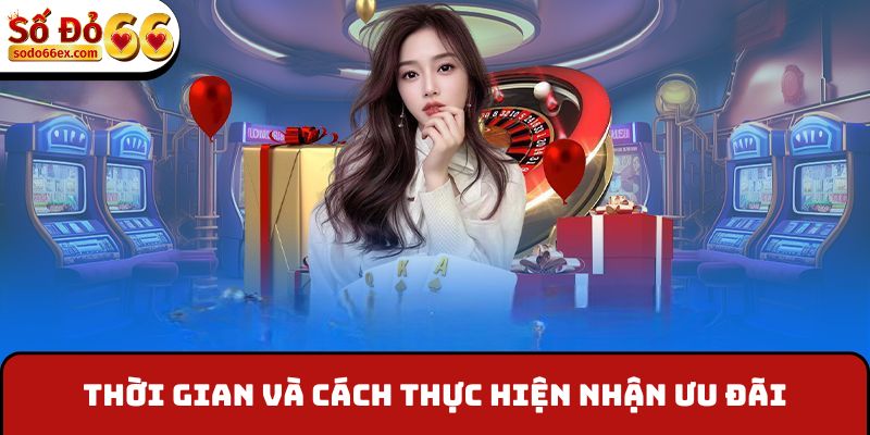 Thời gian và cách thực hiện nhận ưu đãi
