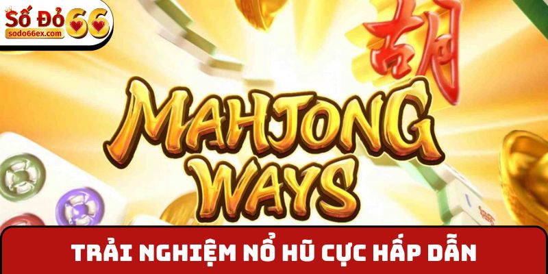 Trải nghiệm nổ hũ cực hấp dẫn