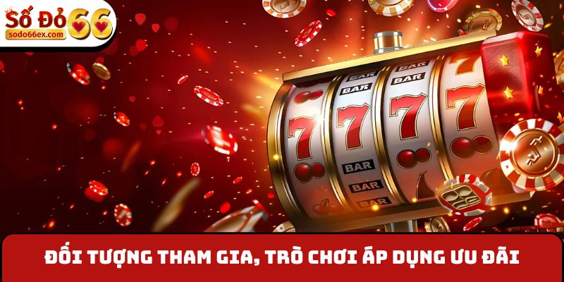 Đối tượng, trò chơi áp dụng ưu đãi