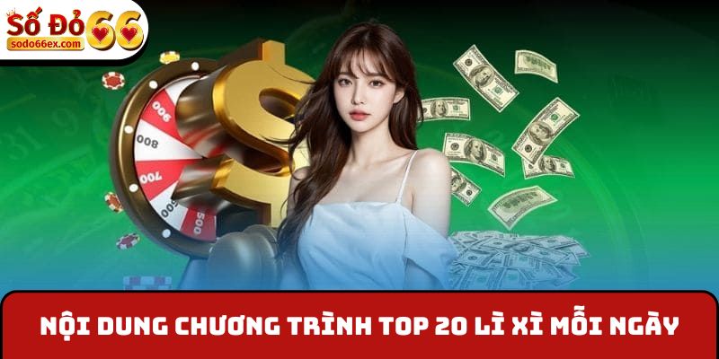 Nội dung chương trình top 20 lì xì mỗi ngày