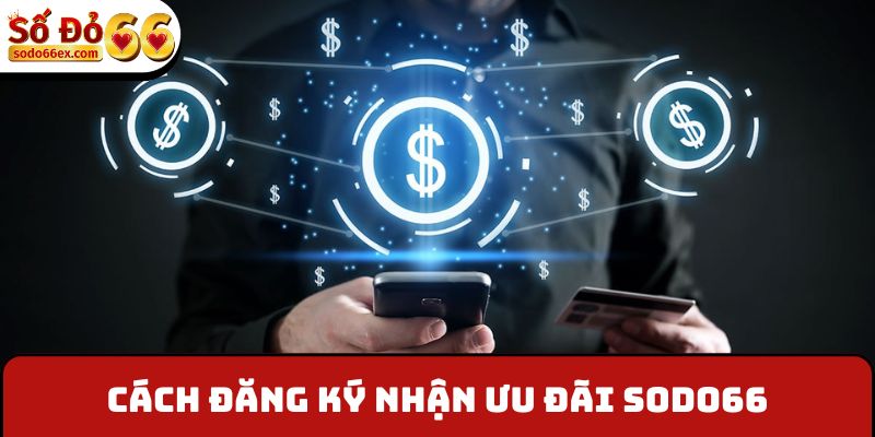 Nạp Nhỏ Thắng Lớn - Cơ Hội Kiếm Lời Khi Tham Gia Xổ Số 3 Cách đăng ký nhận ưu đãi Sodo66