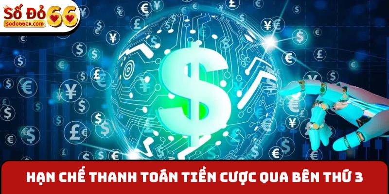 Hạn chế thanh toán tiền cược qua bên thứ 3