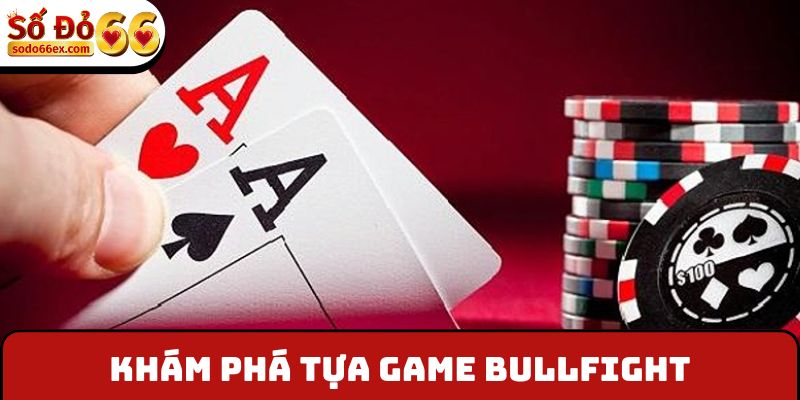Ngầu Hầm - Hướng Dẫn Cách Chơi Chi Tiết Cho Người Mới 2 Khám phá tựa game BullFight