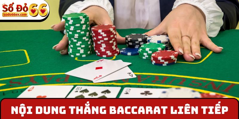 Nội dung xoay quanh Thắng Baccarat liên tiếp nhận thưởng