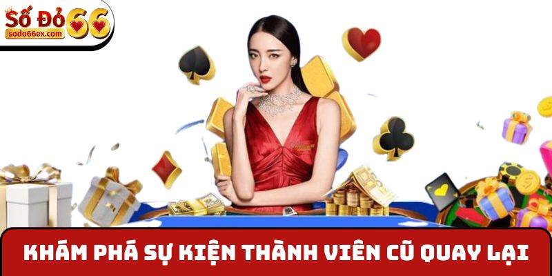 Khám phá sự kiện thành viên cũ quay lại