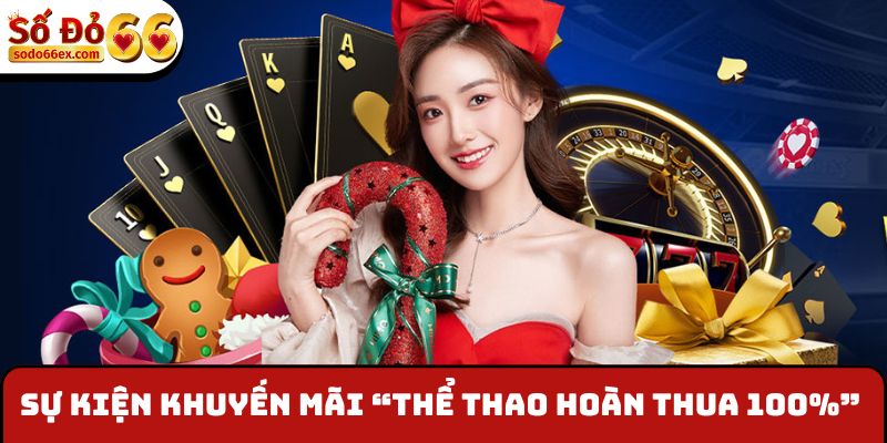 Thể Thao Hoàn Thua 100% - Sự Kiện Độc Quyền Của Sodo66 2 Sự kiện khuyến mãi “Thể thao hoàn thua 100%”