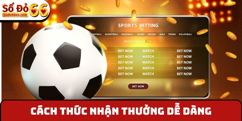 Cách thức nhận thưởng dễ dàng