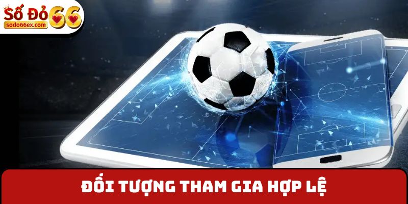 Đối tượng tham gia hợp lệ
