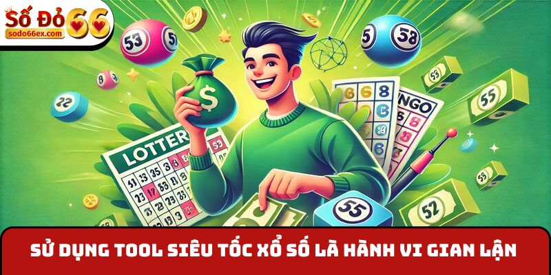 Sử dụng tool siêu tốc xổ số là hành vi gian lận
