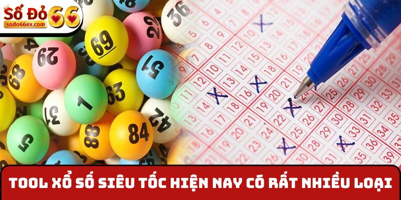 Tool xổ số siêu tốc hiện nay có rất nhiều loại
